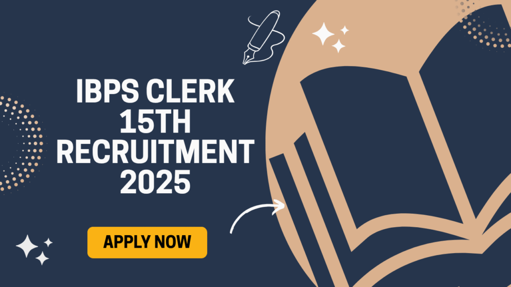 IBPS Clerk 15th Recruitment 2025 – Apply Now for Clerk 2025